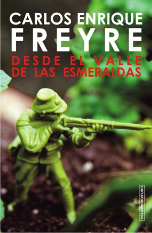 Héroes y villanos: la deconstrucción del discurso militar en ‘Desde el Valle de las Esmeraldas’ de Carlos Freyre