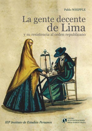 Presentación del libro “La gente decente de Lima y su resistencia al orden republicano”