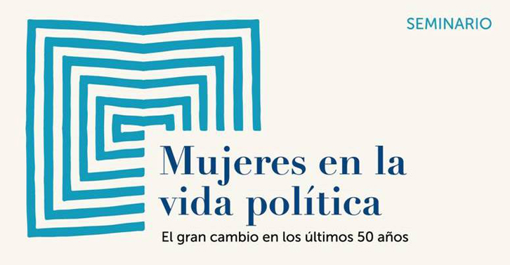 Ponencias y videos del seminario «Mujeres en la vida política: El gran cambio en los últimos 50 años»