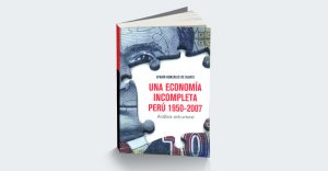 Mesa verde «Una economía incompleta. Perú 1950-2007» de Efraín Gonzales de Olarte