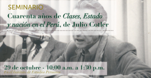 Seminario: Cuarenta años de Clases, Estado  y nación en el Perú, de Julio Cotler