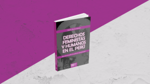[NUEVO LIBRO] Derechos feministas y humanos en el Perú: decolonizando la justicia transicional
