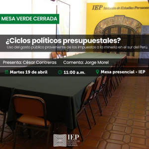 [CERRADA] Mesa verde: «¿Ciclos políticos presupuestales? Uso del gasto público proveniente de los impuestos a la minería en el sur del Perú»