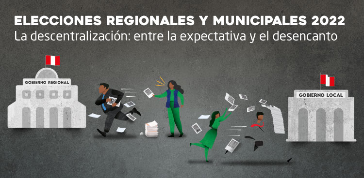 Elecciones regionales y municipales 2022. La descentralización: entre la expectativa y el desencanto