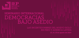 Seminario Internacional «Democracias bajo asedio. Las incertidumbres del nuevo siglo en Perú y América Latina»