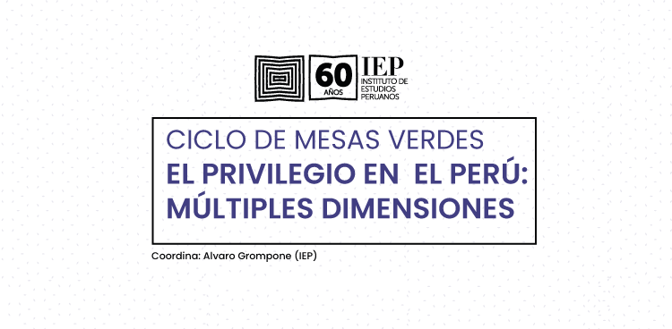 El privilegio en el Perú: múltiples dimensiones.