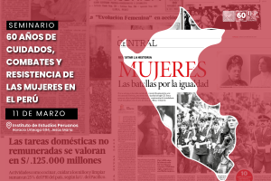 Seminario «60 años de cuidados, combates y resistencia de las mujeres en el Perú»