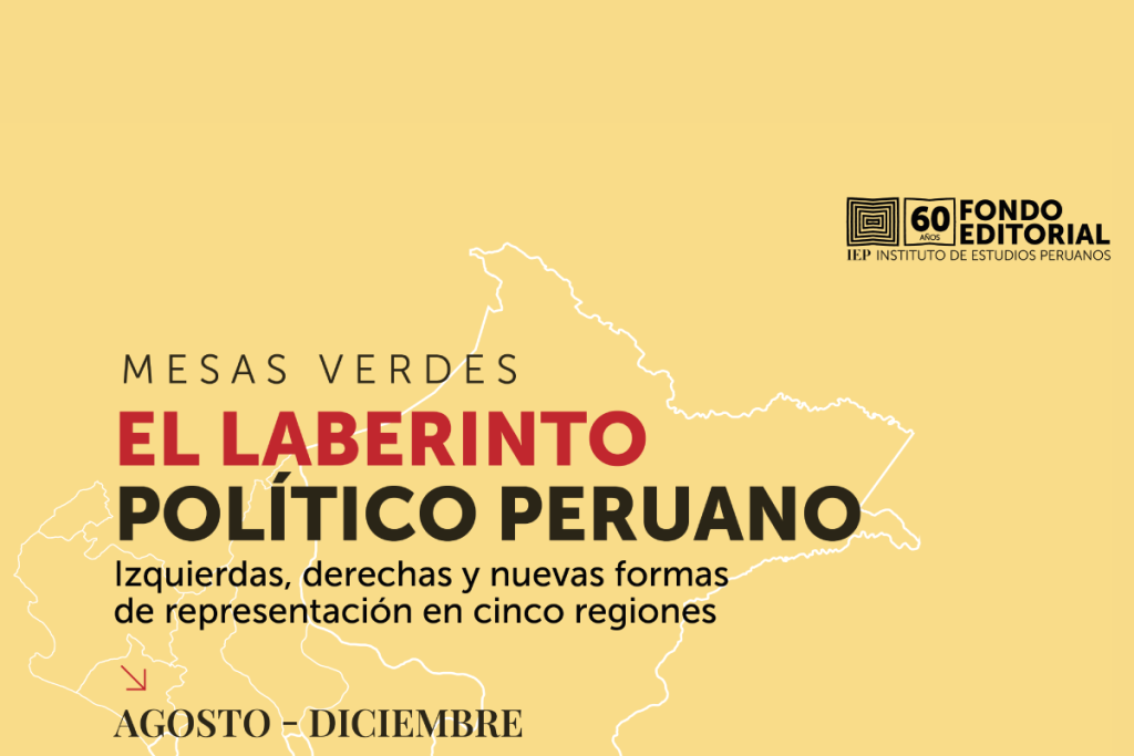 Mesas “El laberinto político peruano: izquierdas, derechas y nuevas formas de representación en cinco regiones”